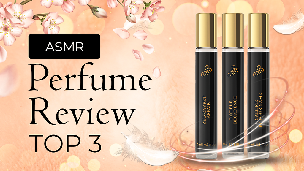 ASMR Perfume Reviews Top 3 Favorites