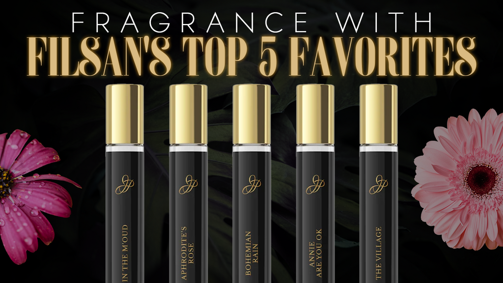 Fragrance with Filsan's Top 5 Favorites